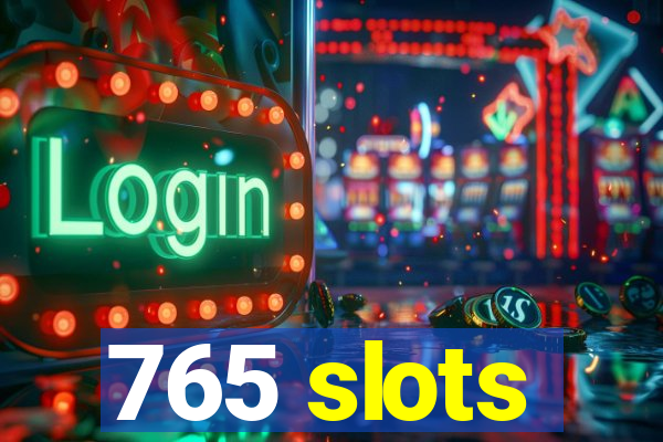 765 slots